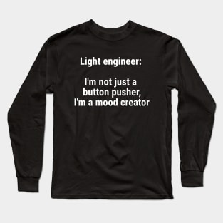 Light engineer: I'm not just a button pusher; moodcreator White Long Sleeve T-Shirt